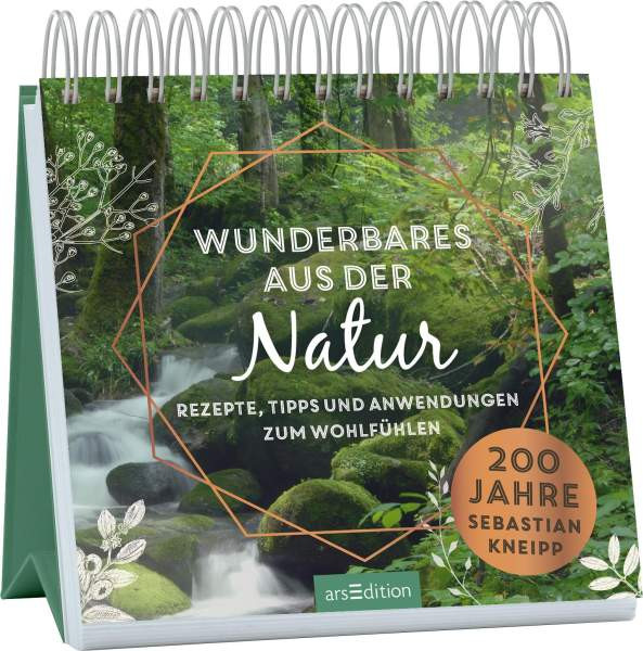 arsEdition | Wunderbares aus der Natur. Rezepte, Tipps und Anwendungen zum Wohlfühlen. 200 Jahre Sebastian Kneipp