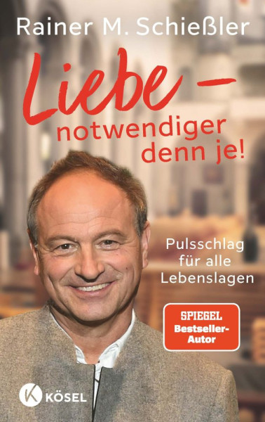 Kösel | Liebe - notwendiger denn je! | Schießler, Rainer M.