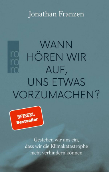 ROWOHLT Taschenbuch | Wann hören wir auf, uns etwas vorzumachen?