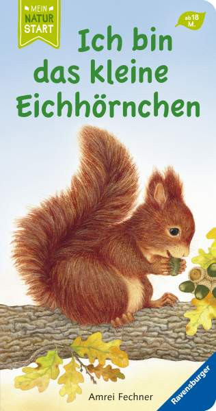 Ravensburger Verlag GmbH | Ich bin das kleine Eichhörnchen | Fechner, Amrei