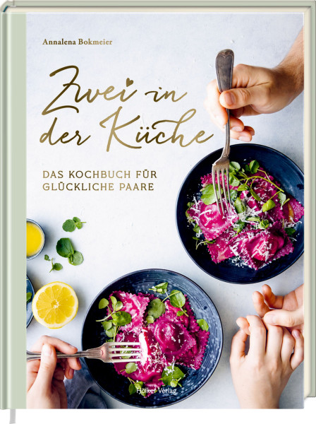 Zwei in der Küche - Das Kochbuch für glückliche Paare