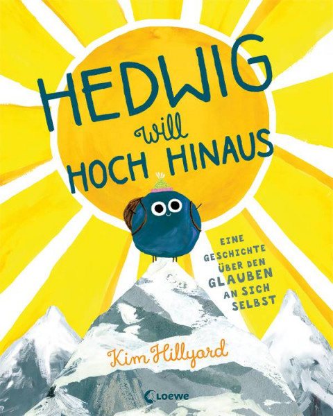 Loewe | Hedwig will hoch hinaus - Eine Geschichte über den Glauben an sich selbst | Hillyard, Kim