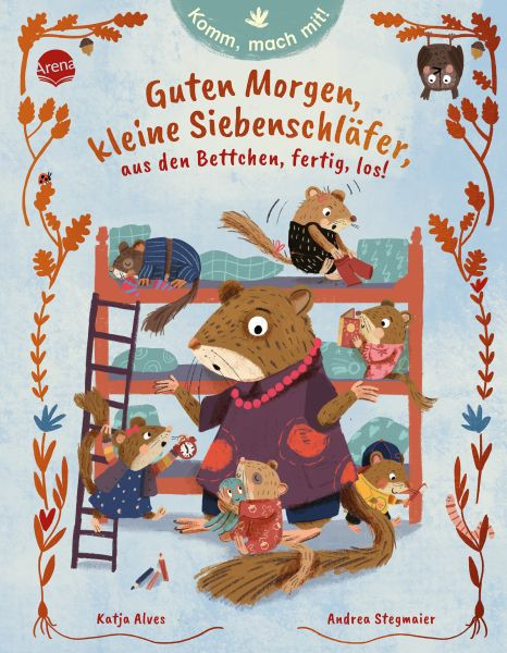 Arena | Komm, mach mit! Guten Morgen, kleine Siebenschläfer, aus den Bettchen, fertig, los! | Alves, Katja