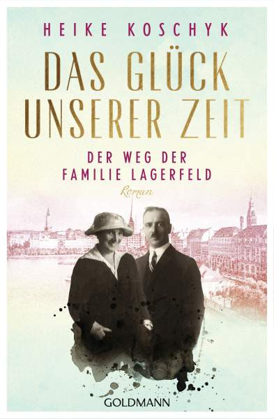 Goldmann | Das Glück unserer Zeit. Der Weg der Familie Lagerfeld | Koschyk, Heike