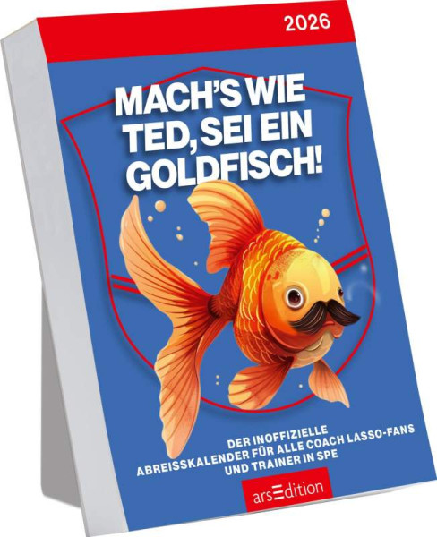 arsEdition | Abreißkalender Mach's wie Ted, sei ein Goldfisch 2026 | 