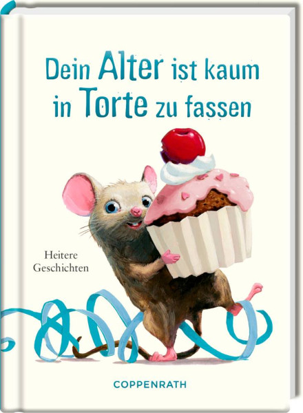 Coppenrath Verlag GmbH & Co.KG | Heitere Geschichten: Dein Alter ist kaum in Torte zu fassen | 64445